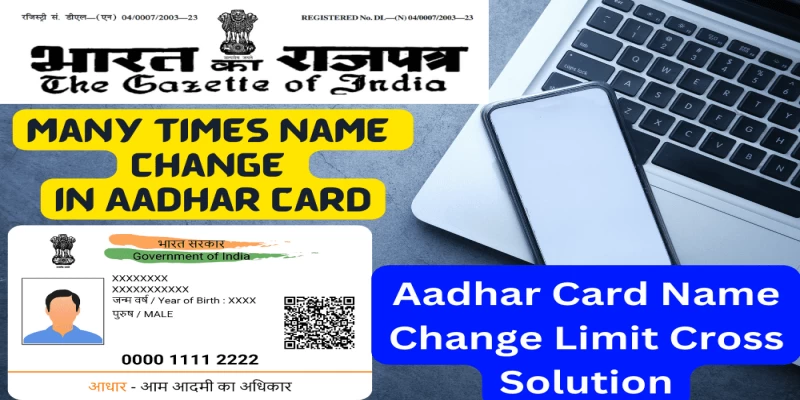 Aadhar Card Name Change Limit Cross Aadhar Card Name Change Limit Cross